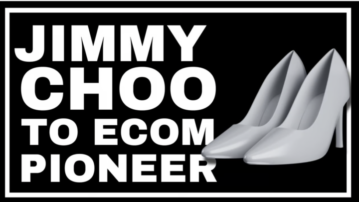 👠 Jimmy Choo to Ecommerce Pioneer