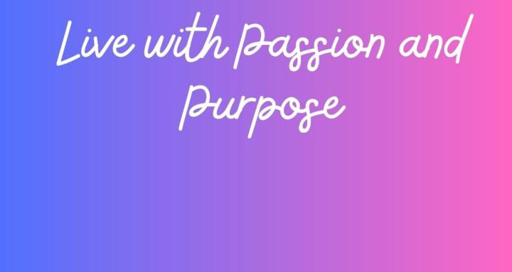 Passion and Purpose