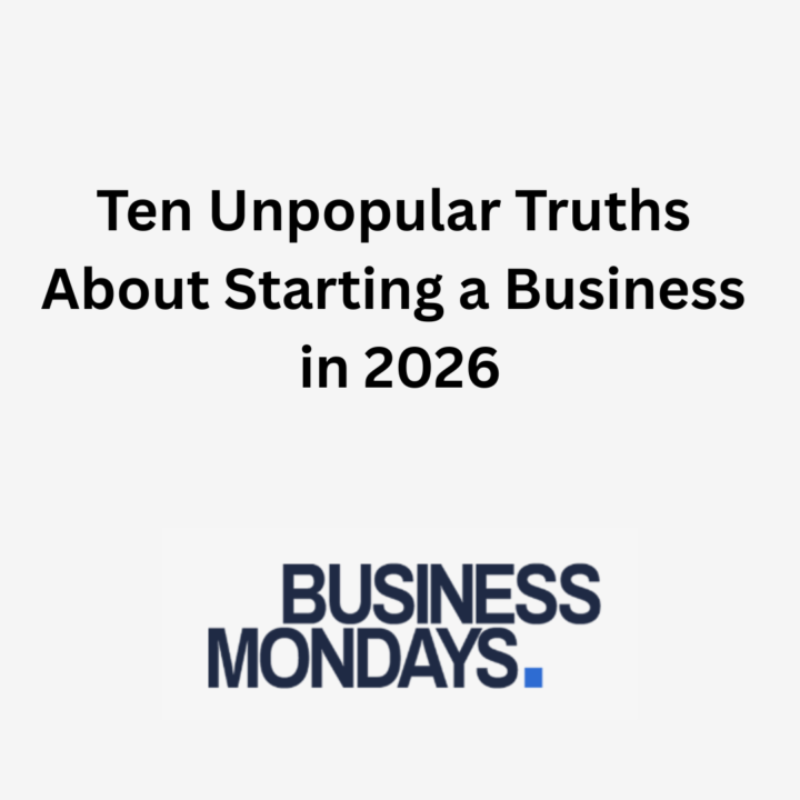 Ten Unpopular Truths About Starting a Business in 2026