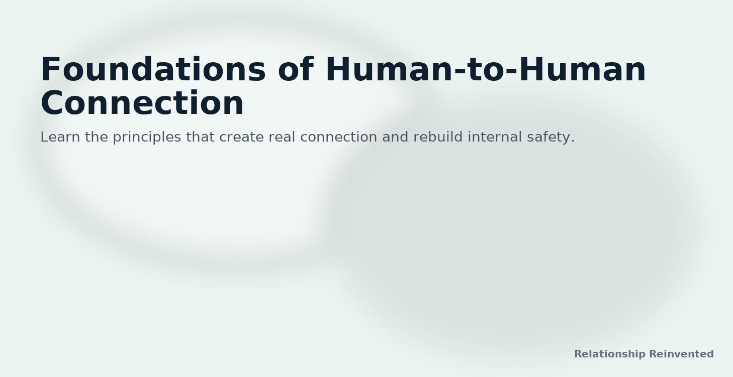 Foundations of Human-to-Human Connection