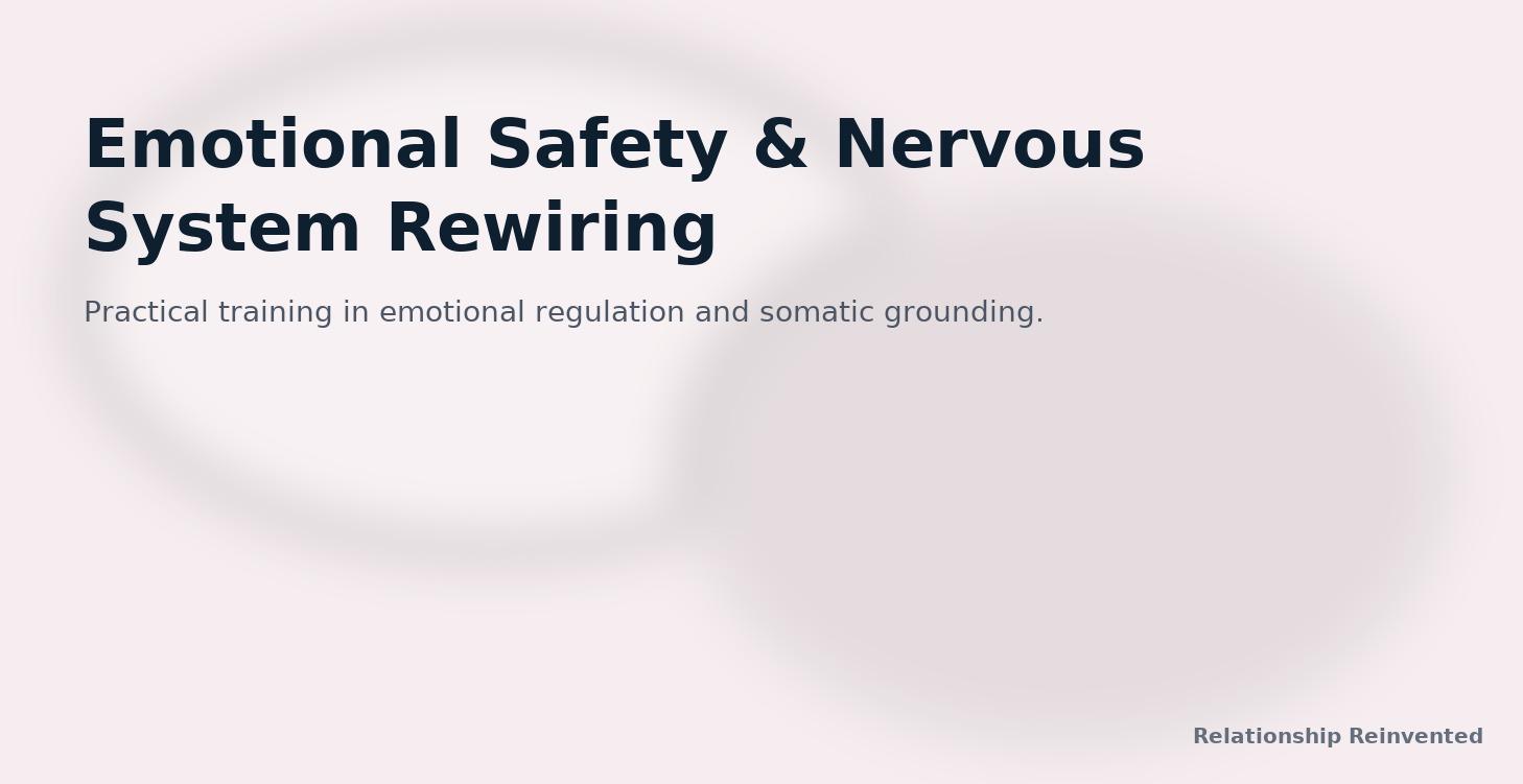 Emotional Safety & Nervous System Rewiring