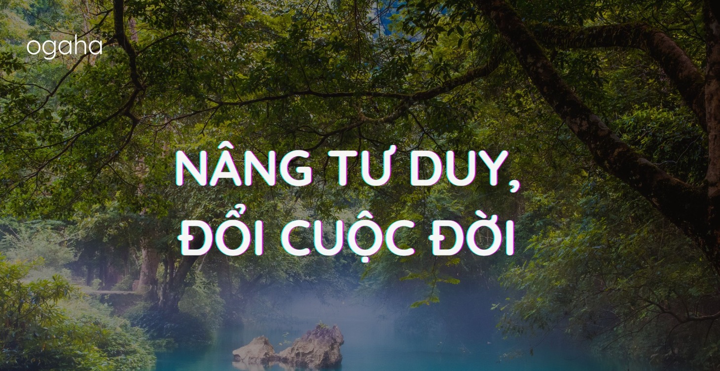 Nâng Tư Duy - Đổi Cuộc Đời