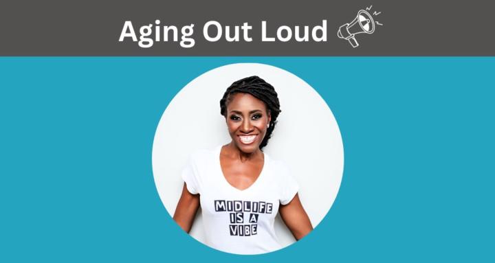 Aging Out Loud - Women 50+