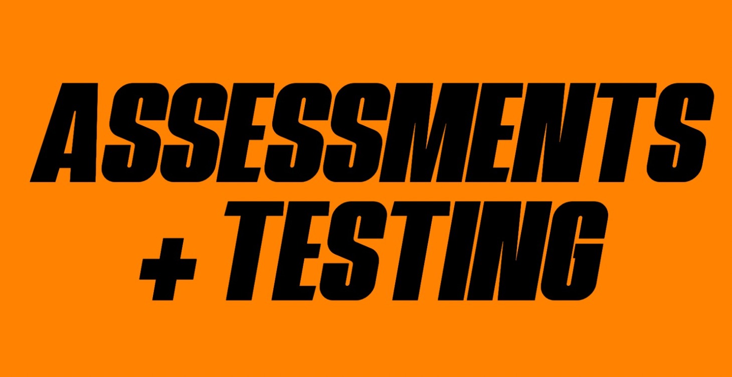 Assessments + Testing