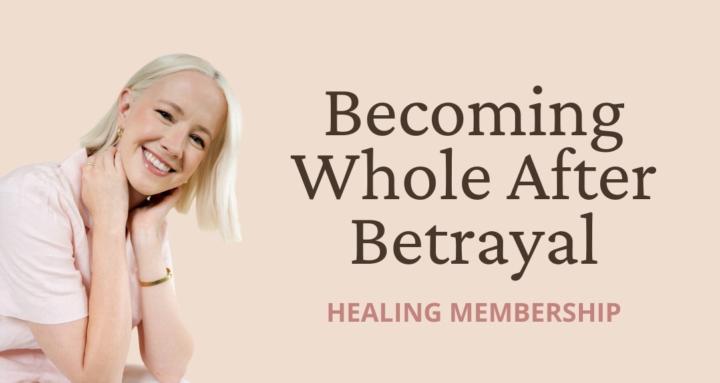 Becoming Whole After Betrayal