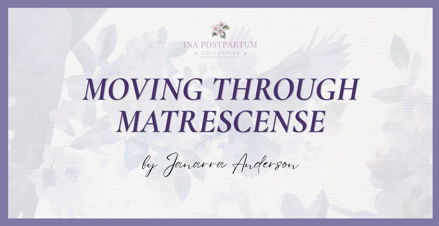Moving Through Matrescense