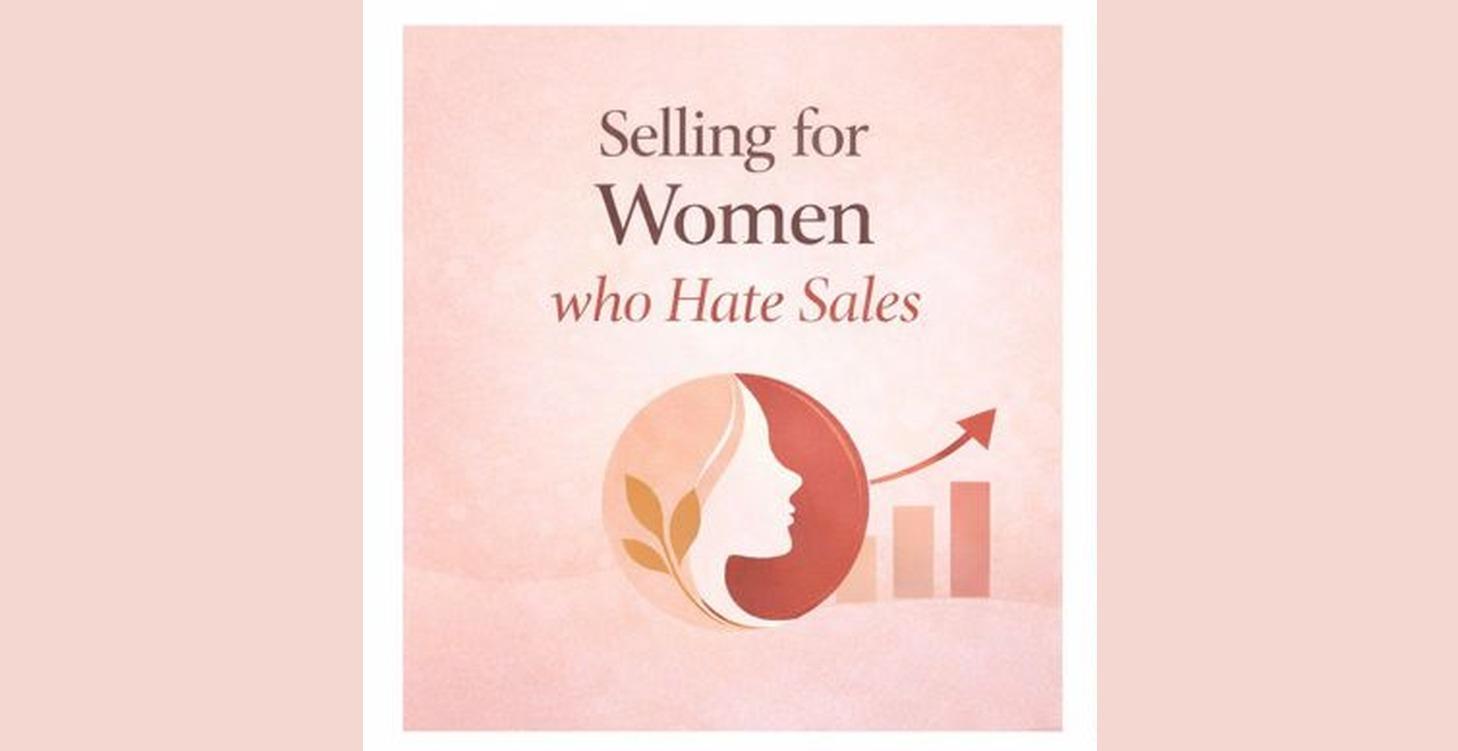 Selling for Women who Hate Sales
