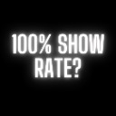 100% Show Rate