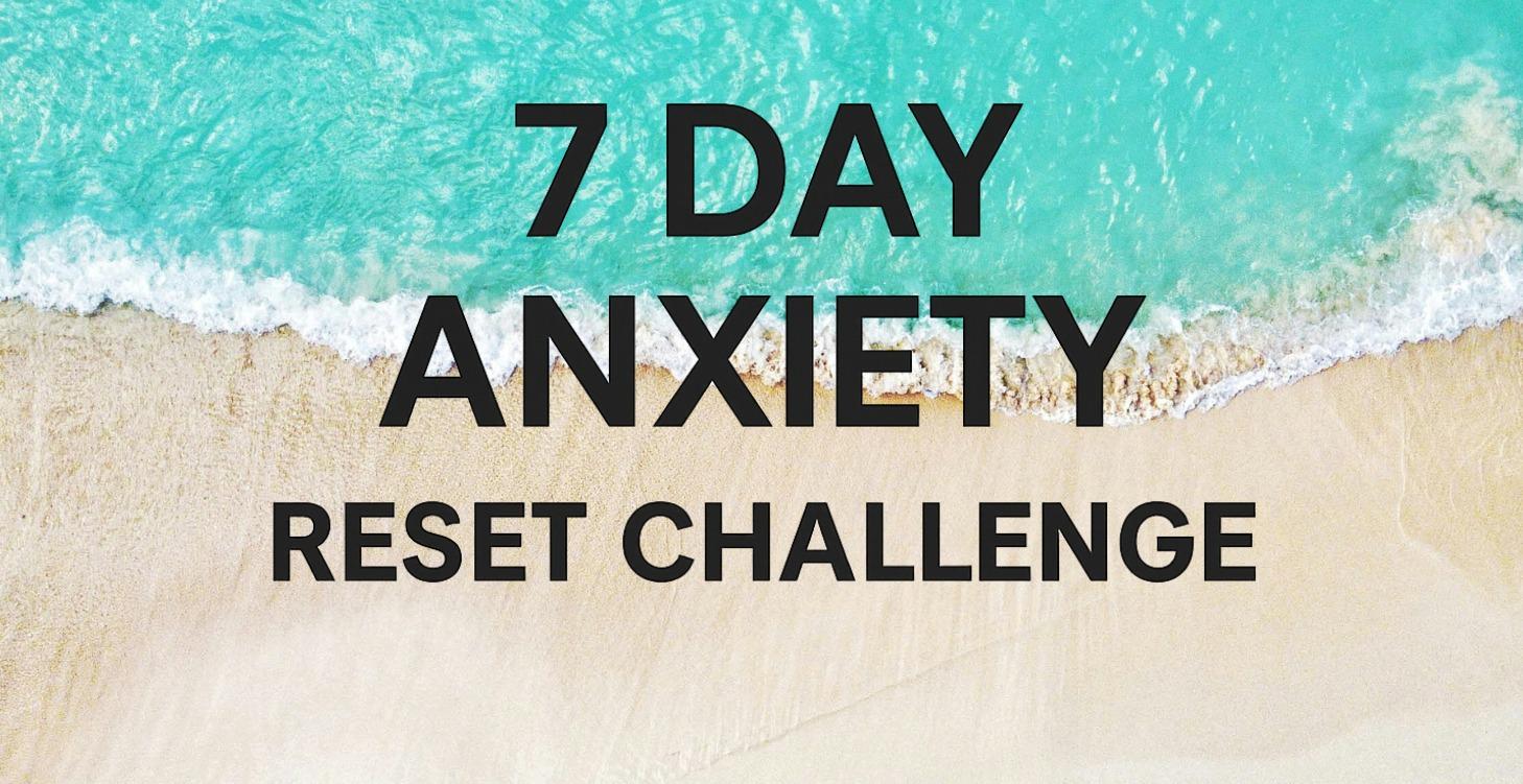 7 Day Anxiety Reset Challenge
