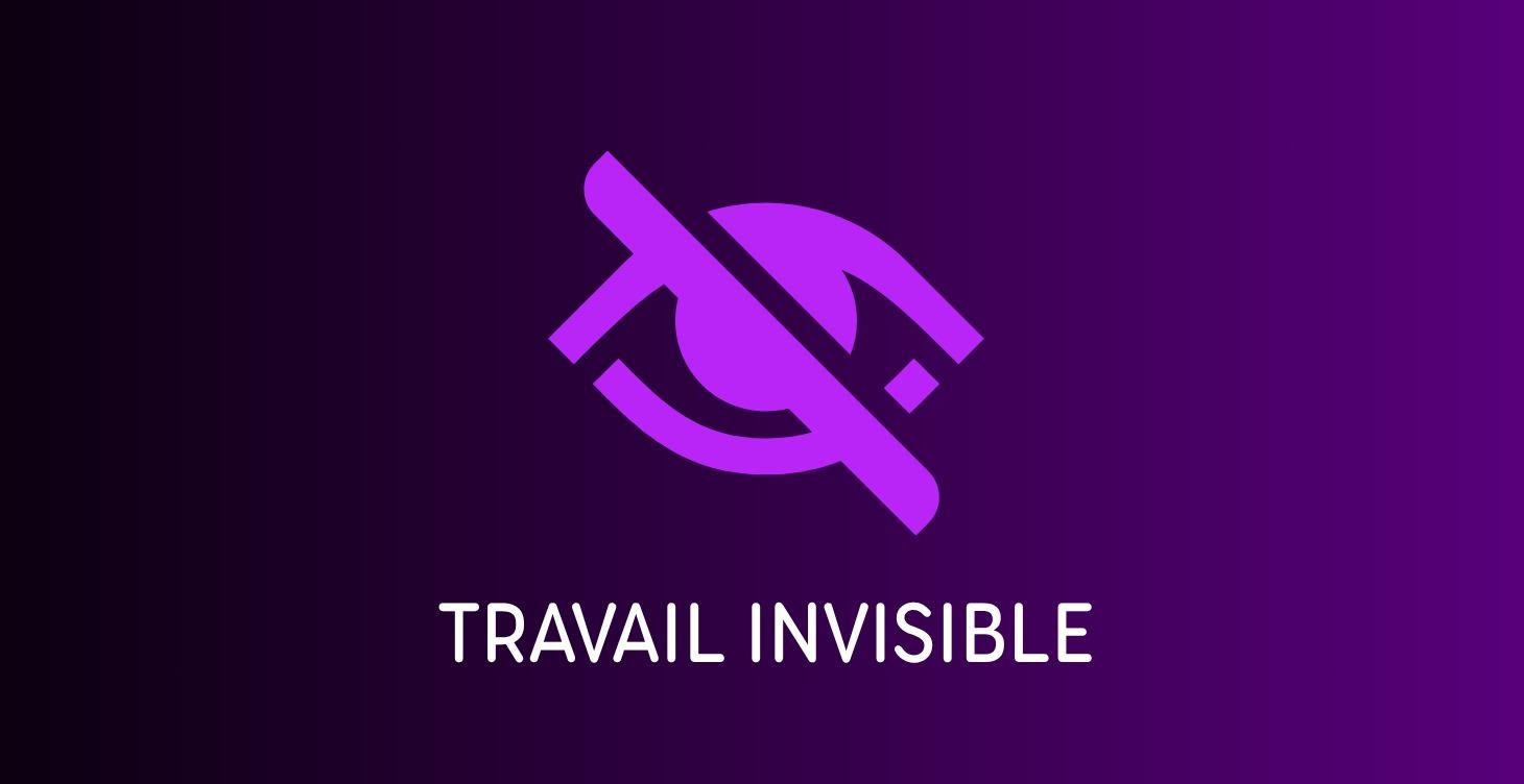 TRAVAIL INVISIBLE