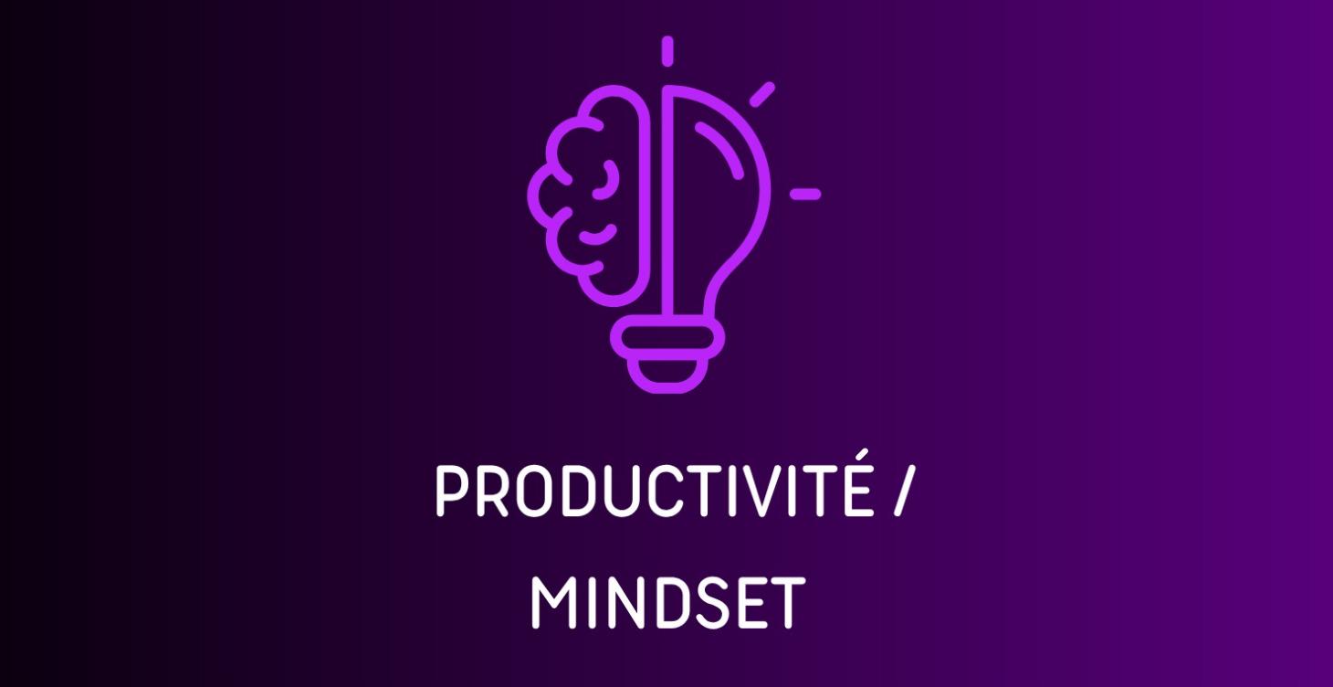 PRODUCTIVITÉ / MINDSET