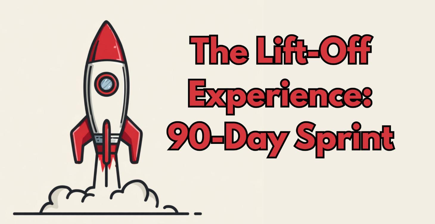 The Lift-Off Experience: 90-Day Sprint