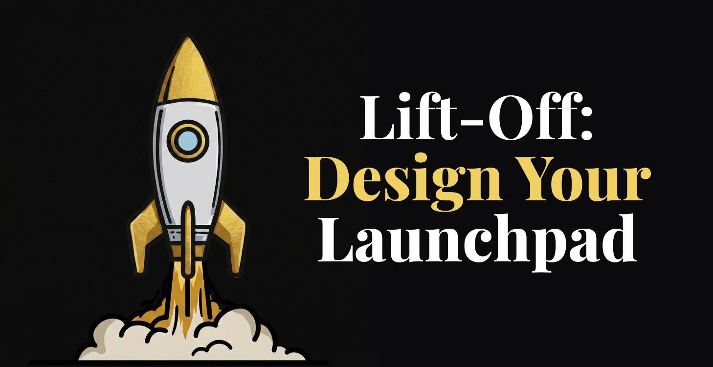 Lift-Off: Design Your Launchpad