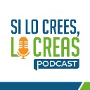 Si lo Crees, lo Creas Podcast