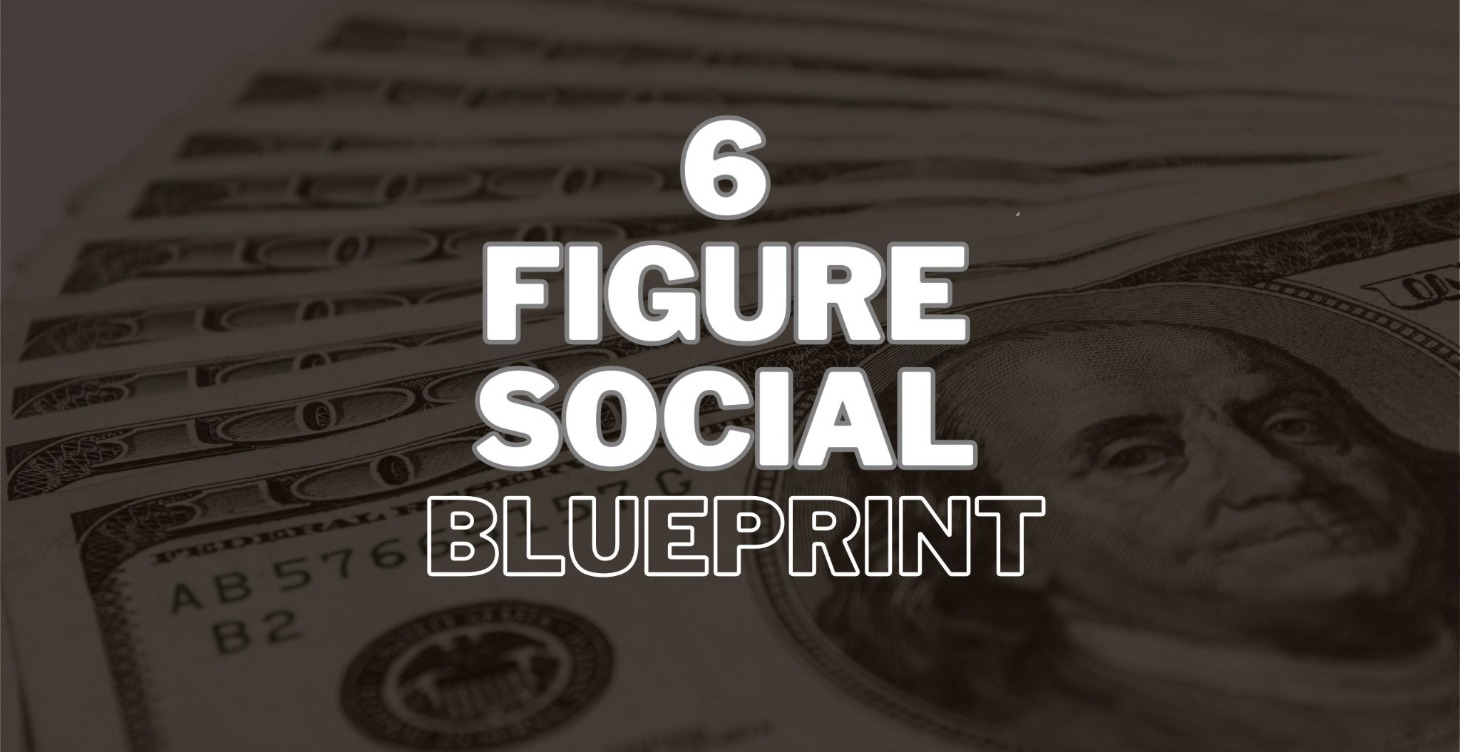 The 6-Figure Social Blueprint: Video Series