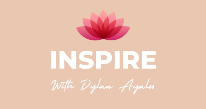 INSPIRE with Dylan Ayaloo