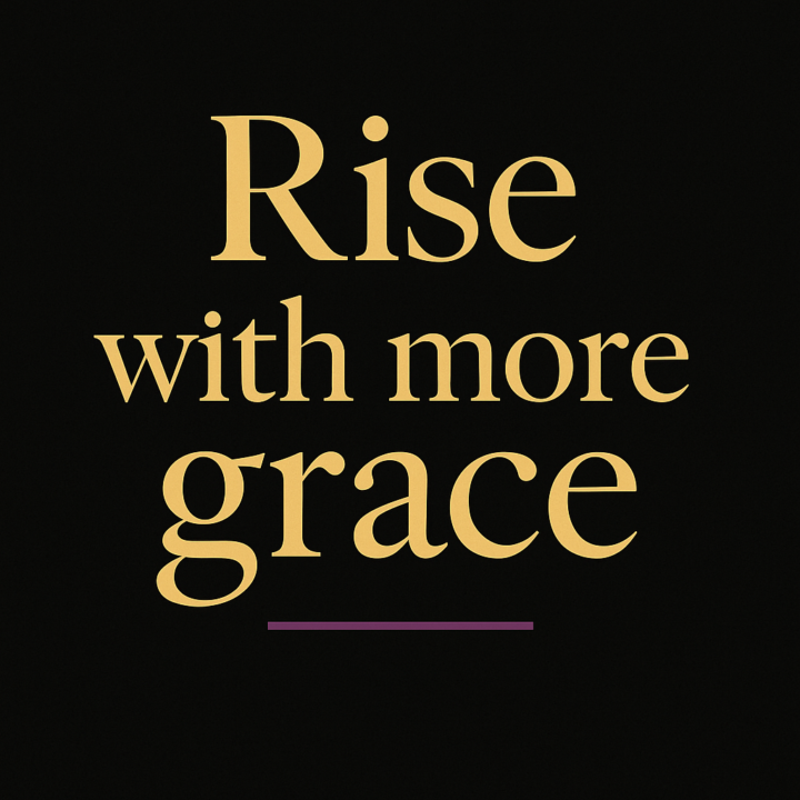 Rise with more GRACE! 