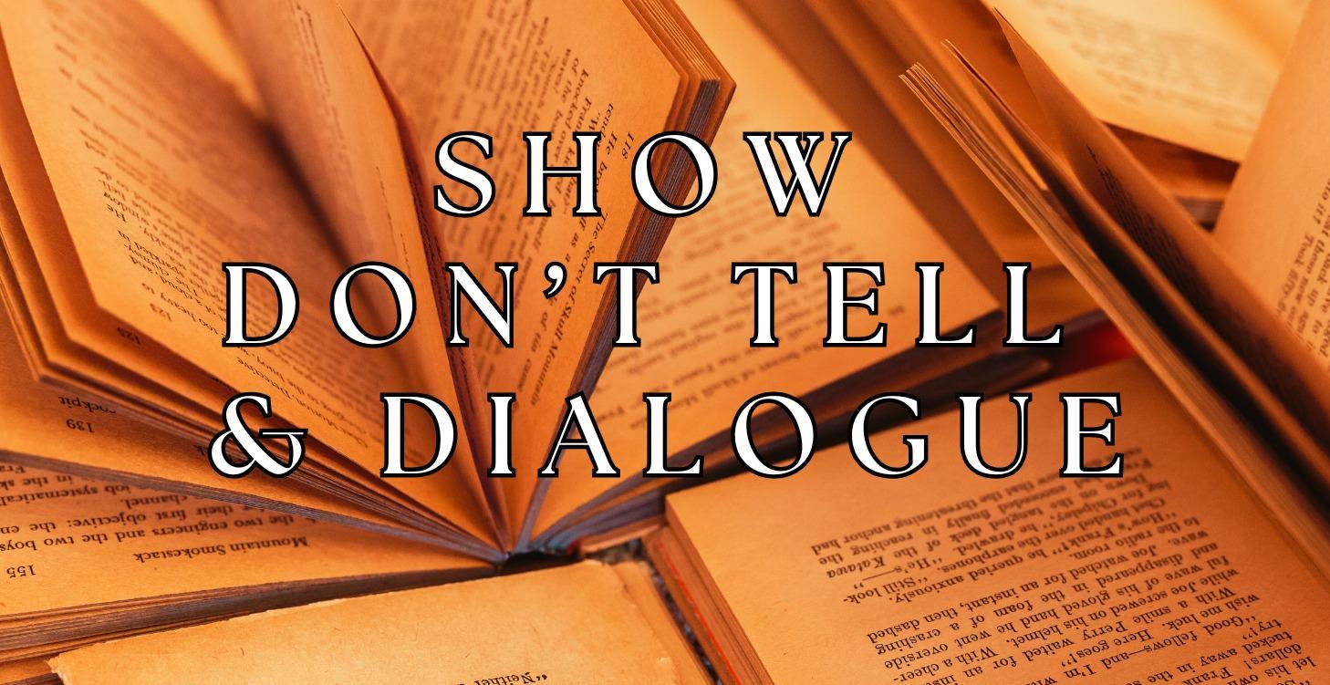 Show Don't Tell and Dialogue!