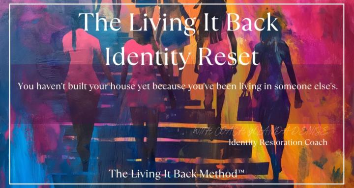 Living It Back Identity Reset