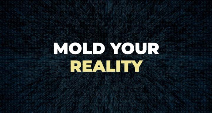 Mold Your Reality