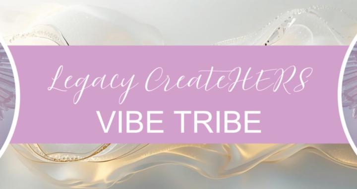 Legacy CreateHERS VIBE Tribe