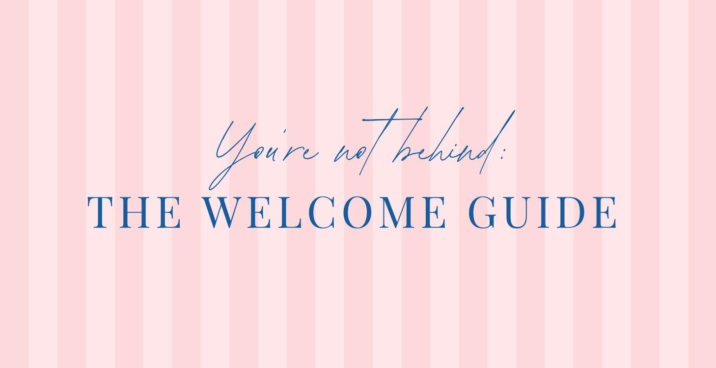 You're Not Behind: The Welcome Guide