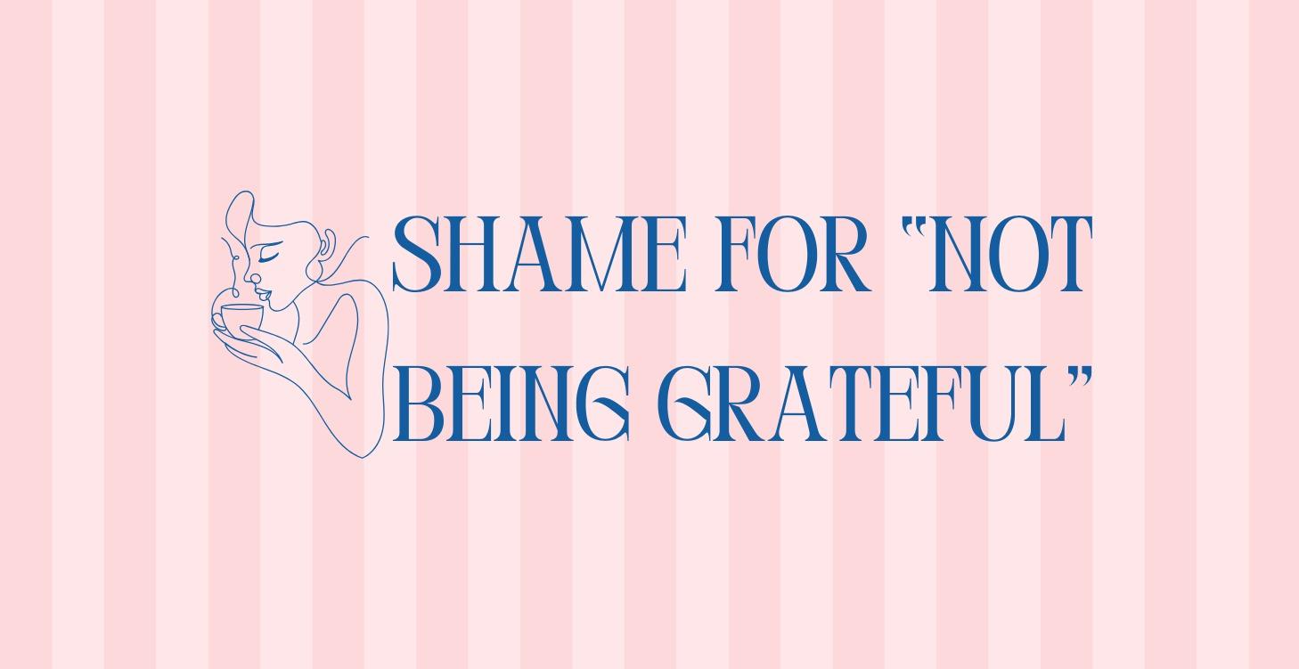 Ch 19.Shame for “Not Being Grateful”