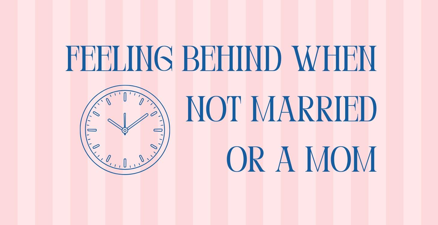 Ch 23.Feeling Behind When Not Married or a Mom