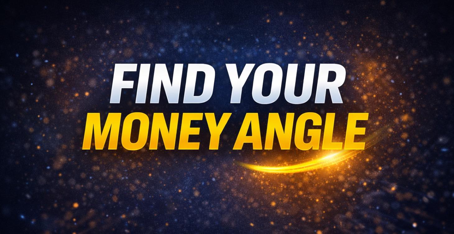 💡 FIND YOUR MONEY ANGLE