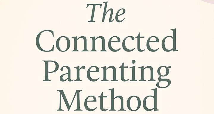 The Connected Parenting Method