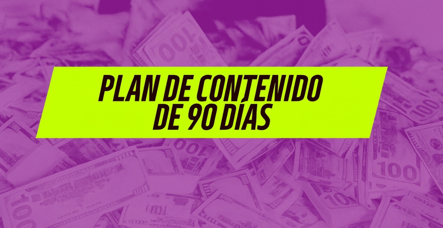 PLAN DE CONTENIDO DE 90 DÍAS