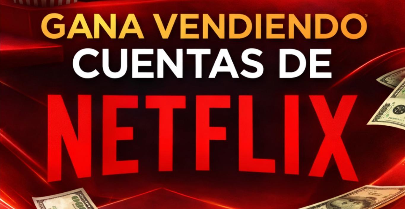 Gana Dinero Vendiendo Netflix