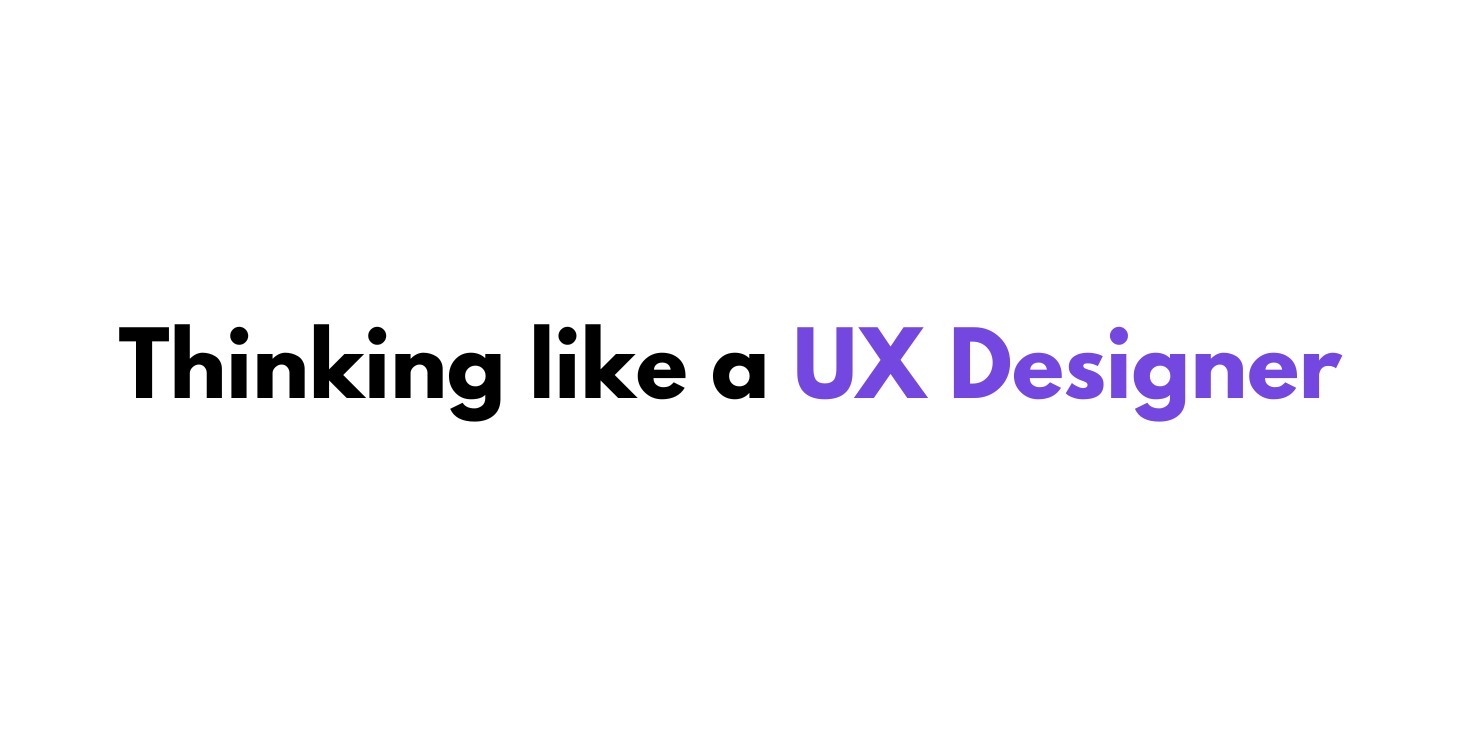 Thinking like a UX Designer