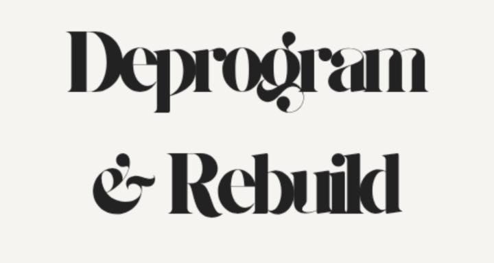 Deprogram & Rebuild