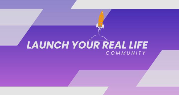Launch Your Real Life Group