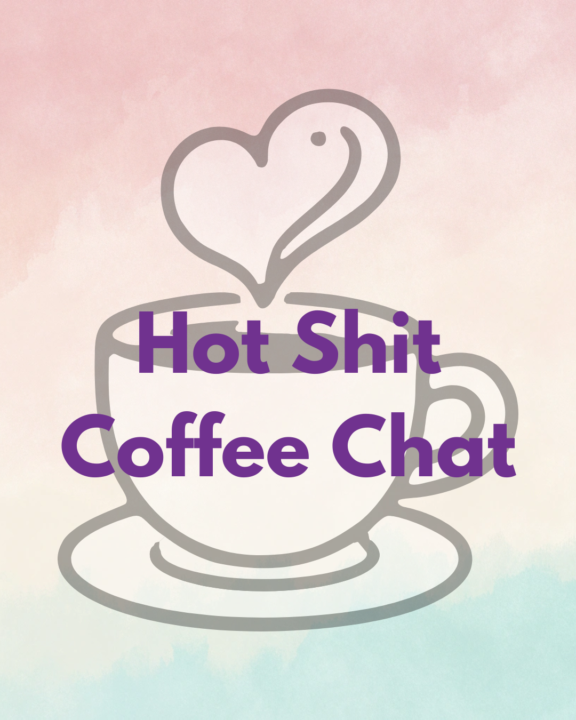 You're Invited: Hot Sh*t Coffee Chat This Wednesday