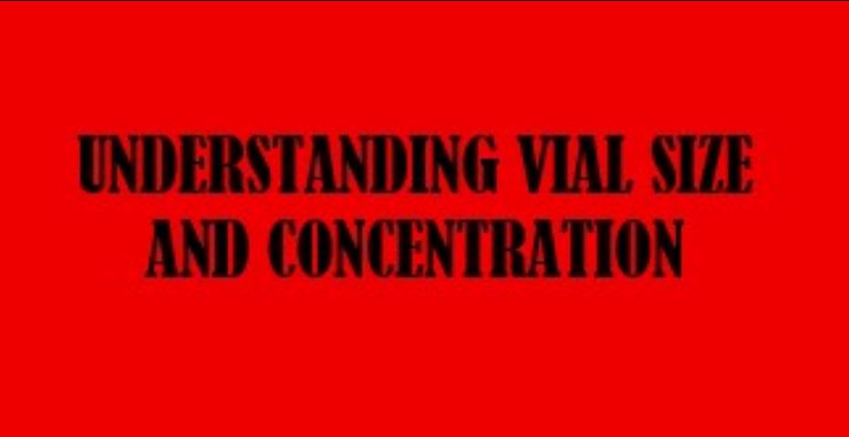 UNDERSTANDING VIAL SIZE AND CONCENTRATION