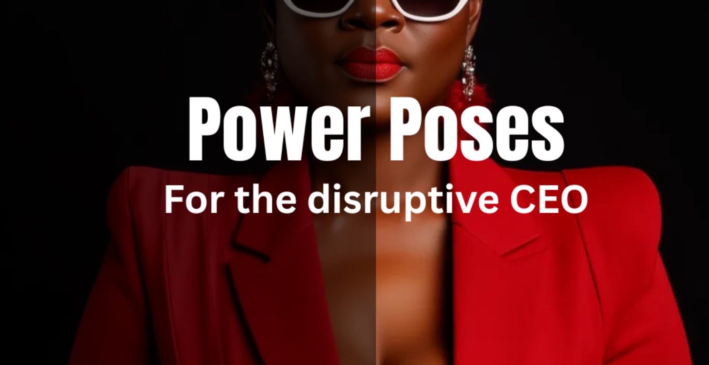 POWER POSES FOR THE DISRUPTIVE CEO