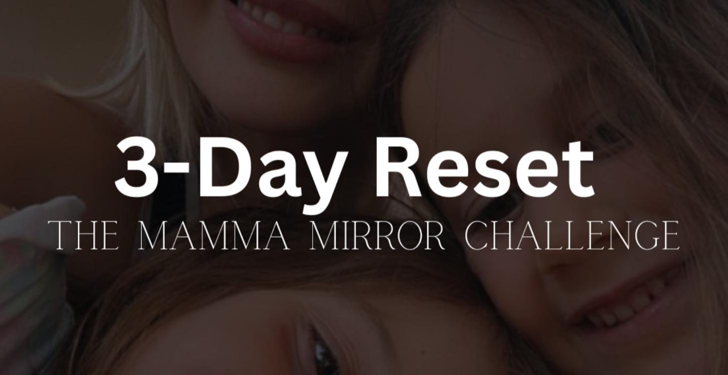 3-Day Reset — The Mamma Mirror Challenge