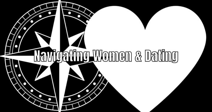 Navigating Women & Dating