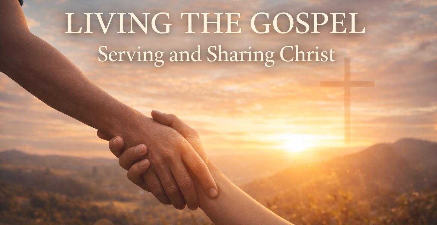 Living the Gospel: Serving and Sharing Christ
