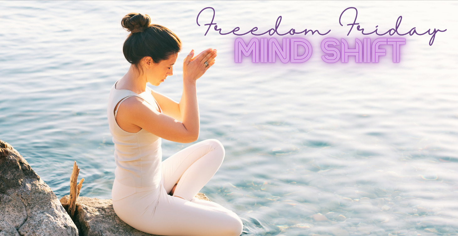 Freedom Friday's Mind Shift!