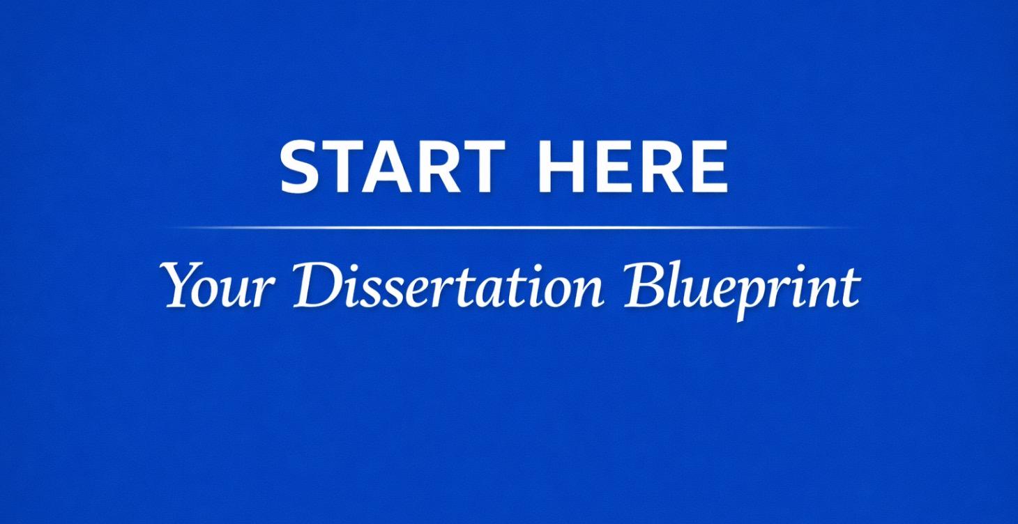 📘 Start Here: Your Dissertation Blueprint