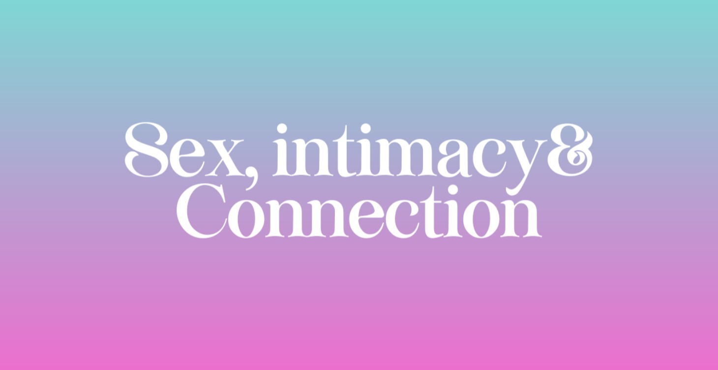 MODULE 7 | Sex, Intimacy and Connection