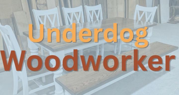 The Underdog Woodworker