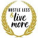 Hustle Less & Live More