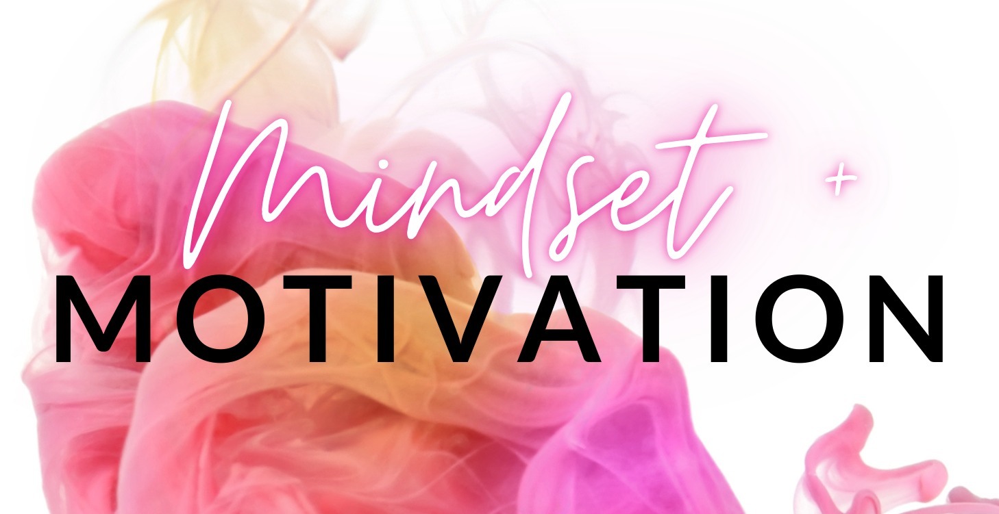 Mindset + Motivation