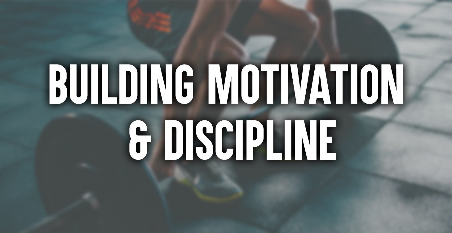 Building Motivation & Discipline