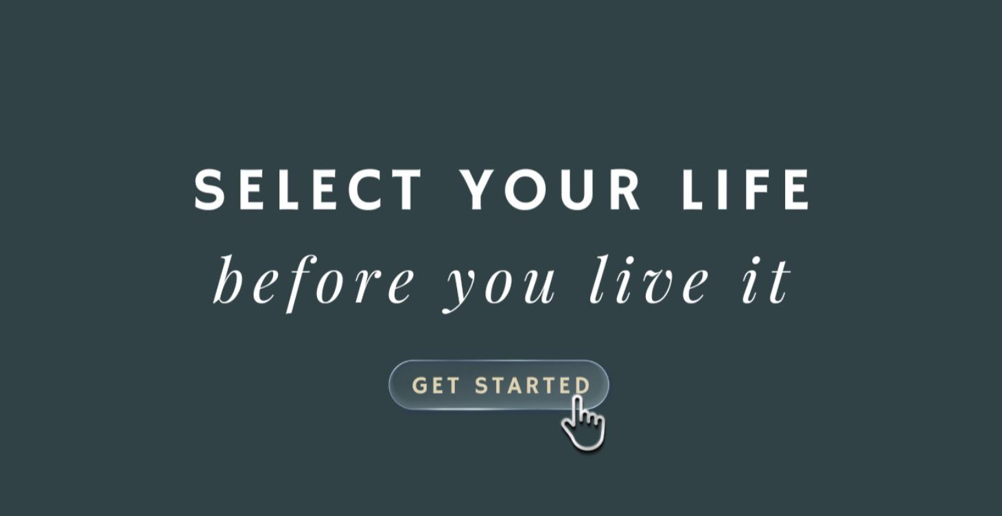 Select Your Life Before You Live It