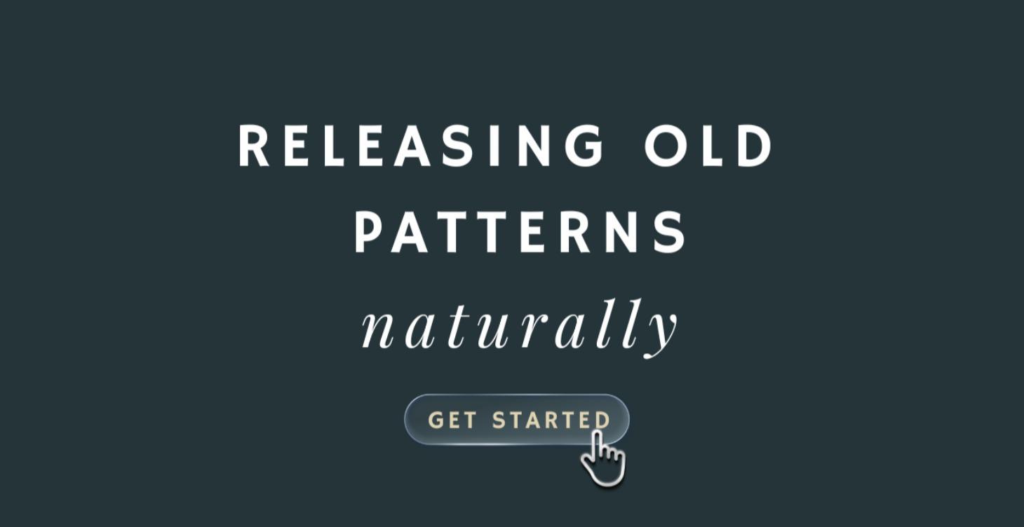 Releasing Old Patterns Naturally